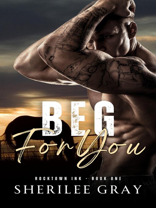 Title details for Beg for You (Rocktown Ink #1) by Sherilee Gray - Available